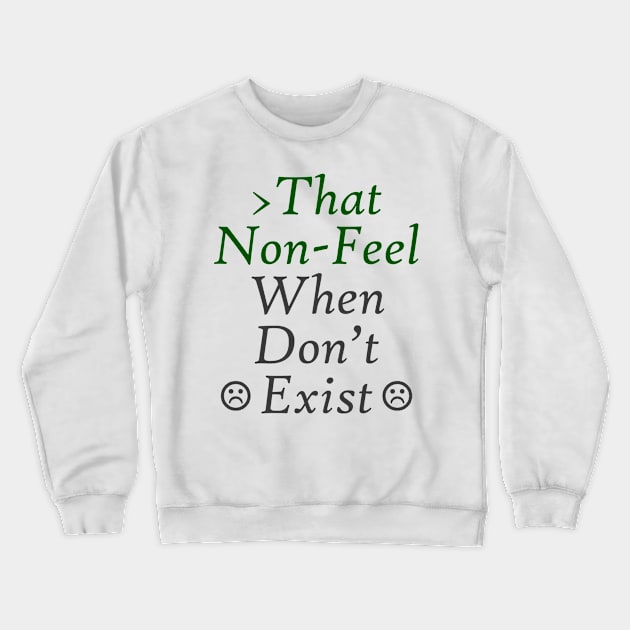 That Non-Feel When Don't Exist Crewneck Sweatshirt by neememes